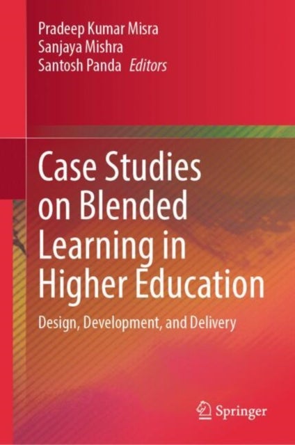 Case Studies on Blended Learning in Higher Education - Design, Development, and Delivery