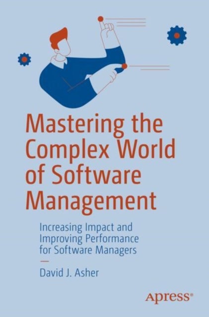 Mastering the Complex World of Software Management - Increasing Impact and Improving Performance for Software Managers