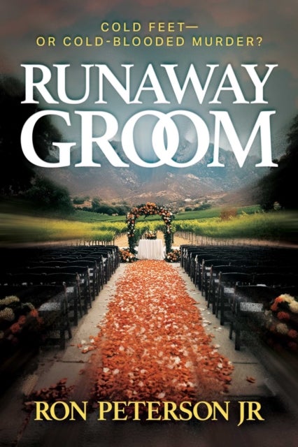Runaway Groom - Cold Feet—or Cold-Blooded Murder?