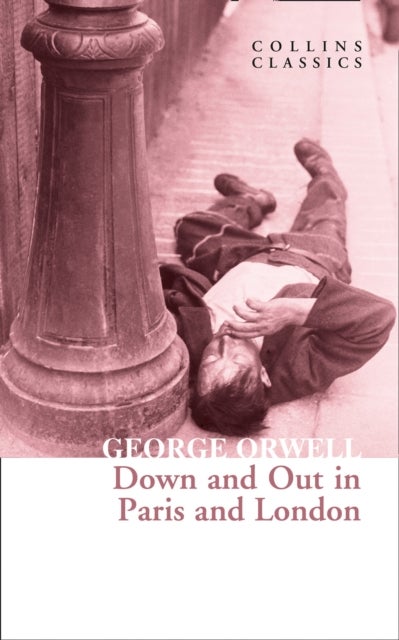 Down and Out in Paris and London - Collins Classics