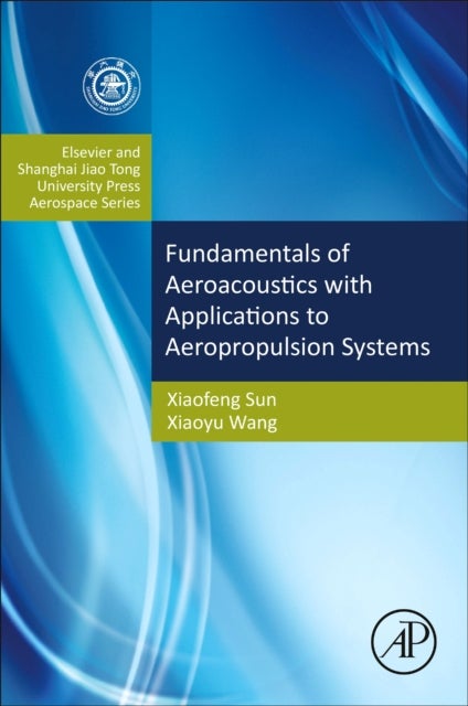 Fundamentals of Aeroacoustics with Applications to Aeropropulsion Systems - Elsevier and Shanghai Jiao Tong University Press Aerospace Series