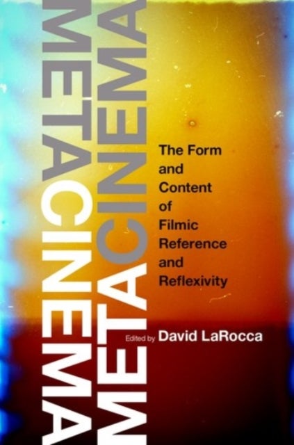 Metacinema - The Form and Content of Filmic Reference and Reflexivity