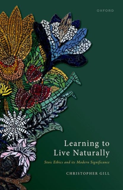 Learning to Live Naturally - Stoic Ethics and its Modern Significance
