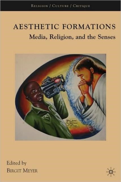 Aesthetic Formations - Media, Religion, and the Senses