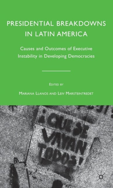 Presidential Breakdowns in Latin America - Causes and Outcomes of Executive Instability in Developing Democracies