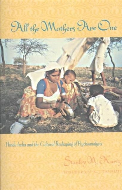 All the Mothers Are One - Hindu India and the Cultural Reshaping of Psychoanalysis