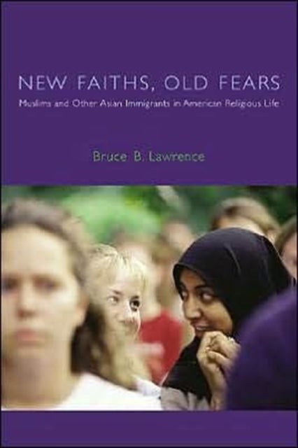 New Faiths, Old Fears - Muslims and Other Asian Immigrants in American Religious Life