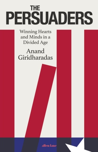 The Persuaders - Winning Hearts and Minds in a Divided Age
