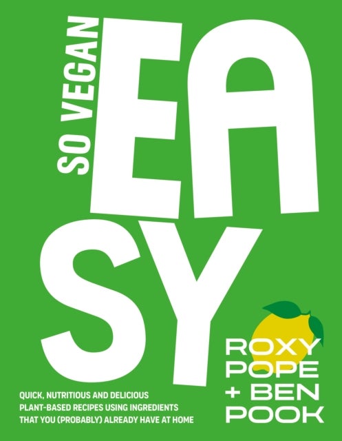 So Vegan: EASY - Quick, nutritious and delicious plant-based recipes using ingredients that you (probably) already have at home