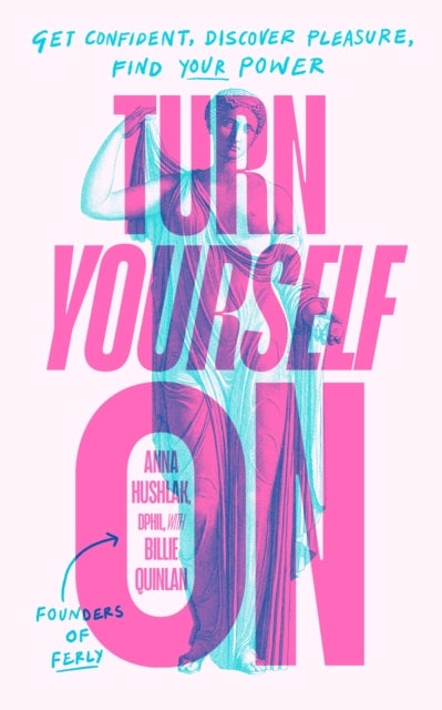 Turn Yourself On - Get Confident, Discover Pleasure, Find Your Power
