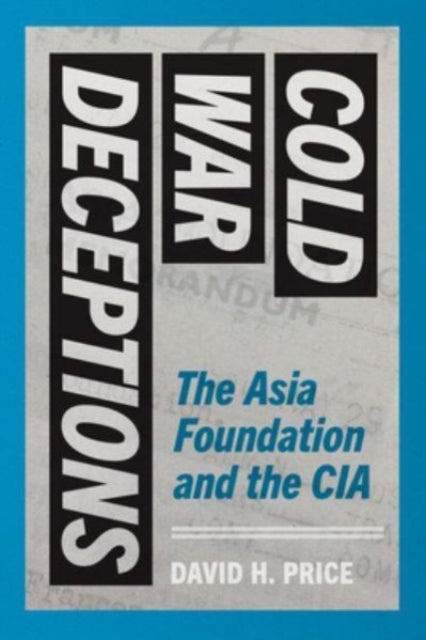 Cold War Deceptions - The Asia Foundation and the CIA