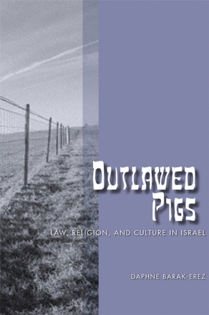 Outlawed Pigs - Law, Religion, and Culture in Israel