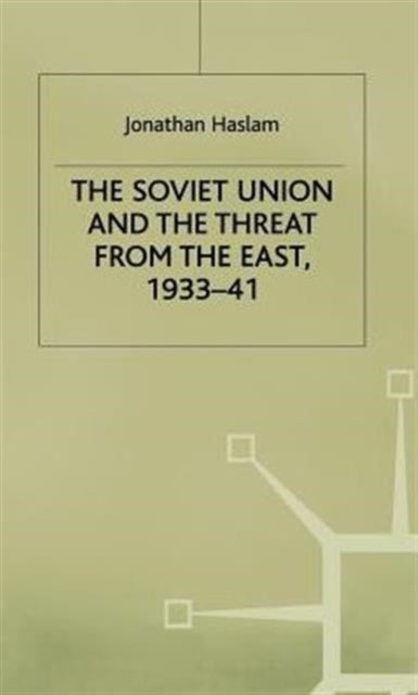 The Soviet Union and the Threat from the East, 1933-41 - Volume 3: Moscow, Tokyo and the Prelude to the Pacific War