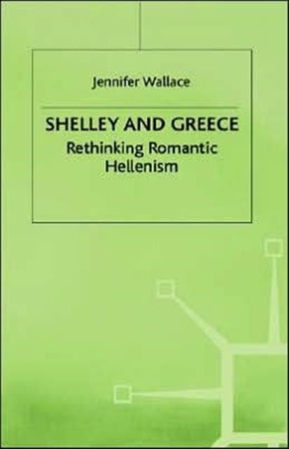 Shelley and Greece - Rethinking Romantic Hellenism