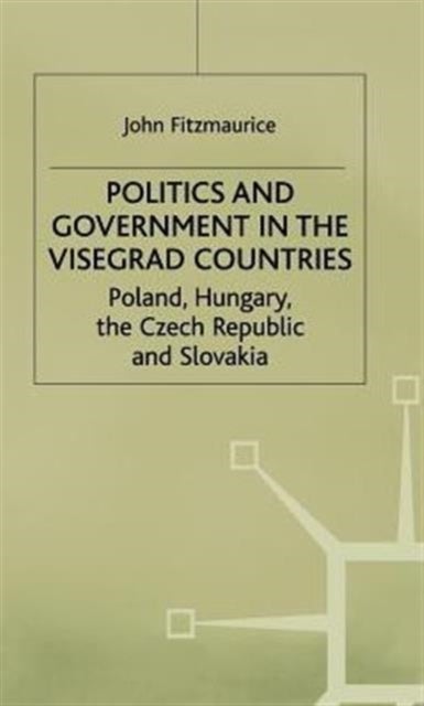 Politics and Government in the Visegrad Countries - Poland, Hungary, the Czech Republic and Slovakia