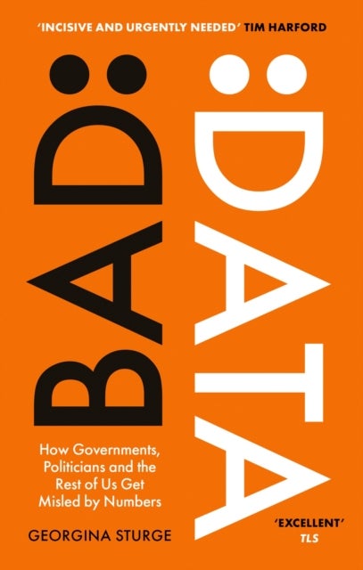 Bad Data - How Governments, Politicians and the Rest of Us Get Misled by Numbers