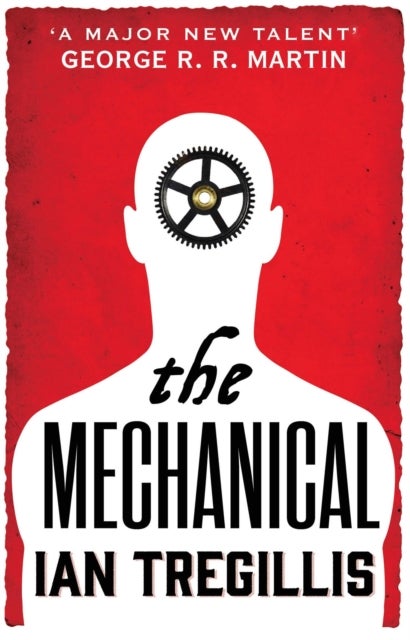 The Mechanical - The vastly imaginative tale of clockwork men, alchemy and revolution