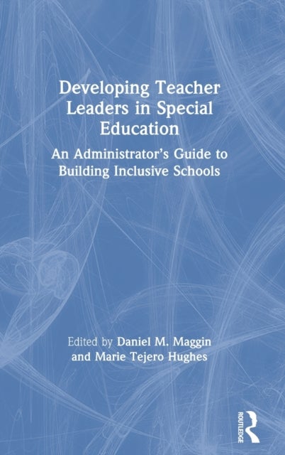 Developing Teacher Leaders in Special Education - An Administrator’s Guide to Building Inclusive Schools