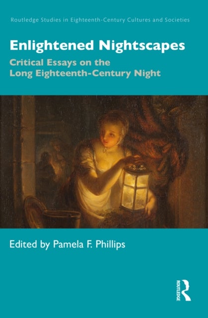 Enlightened Nightscapes - Critical Essays on the Long Eighteenth-Century Night