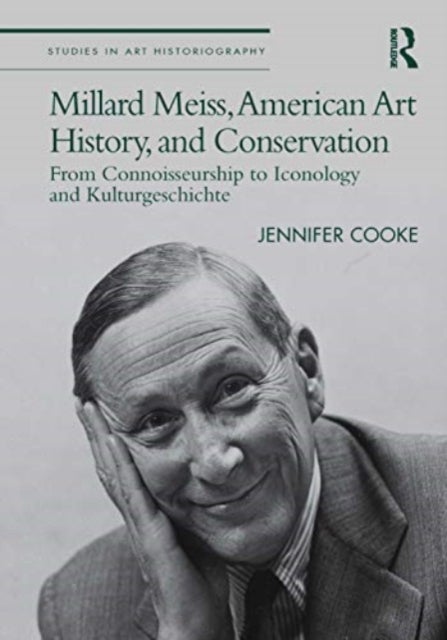 Millard Meiss, American Art History, and Conservation - From Connoisseurship to Iconology and Kulturgeschichte