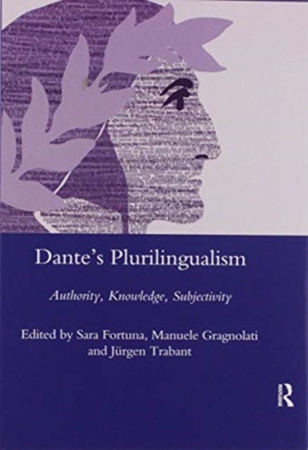 Dante's Plurilingualism - Authority, Knowledge, Subjectivity