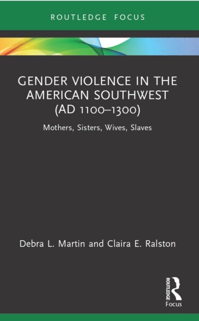 Gender Violence in the American Southwest (AD 1100-1300) - Mothers, Sisters, Wives, Slaves
