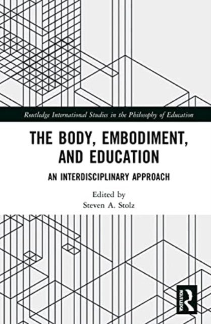 The Body, Embodiment, and Education - An Interdisciplinary Approach