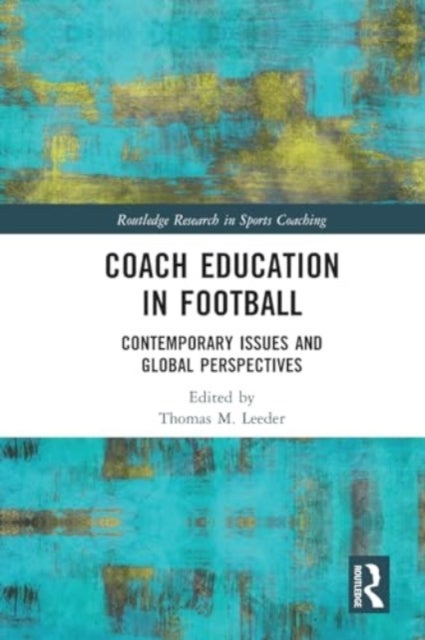 Coach Education in Football - Contemporary Issues and Global Perspectives