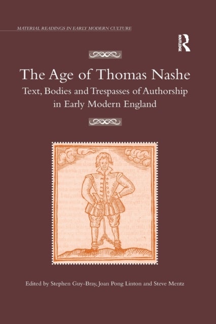 The Age of Thomas Nashe - Text, Bodies and Trespasses of Authorship in Early Modern England