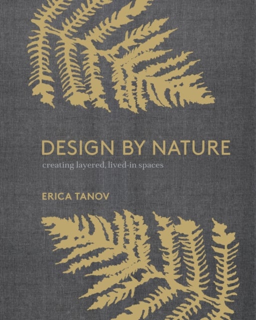 Design by Nature - Creating Layered, Lived-in Spaces Inspired by the