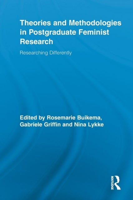 Theories and Methodologies in Postgraduate Feminist Research - Researching Differently