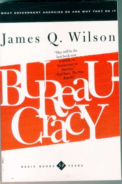 Bureaucracy - What Government Agencies Do And Why They Do It