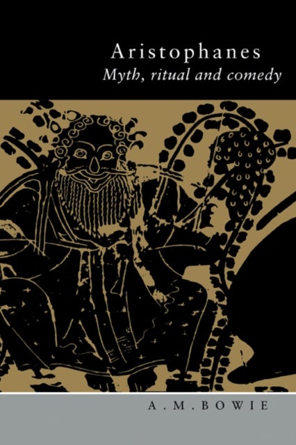 Aristophanes - Myth, Ritual and Comedy
