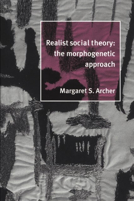 Realist Social Theory - The Morphogenetic Approach