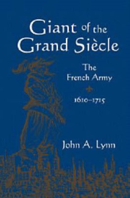 Giant of the Grand Siecle - The French Army, 1610–1715