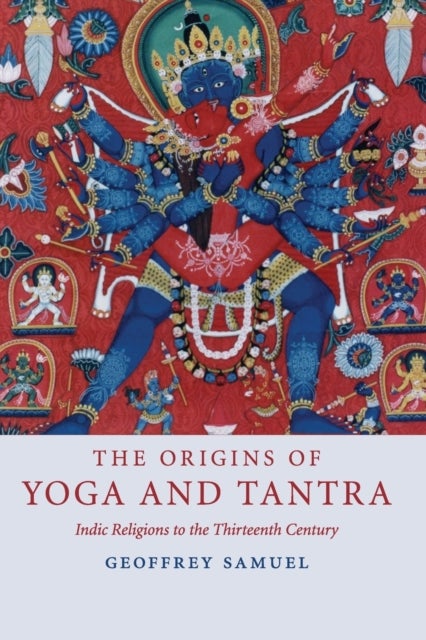 The Origins of Yoga and Tantra - Indic Religions to the Thirteenth Century