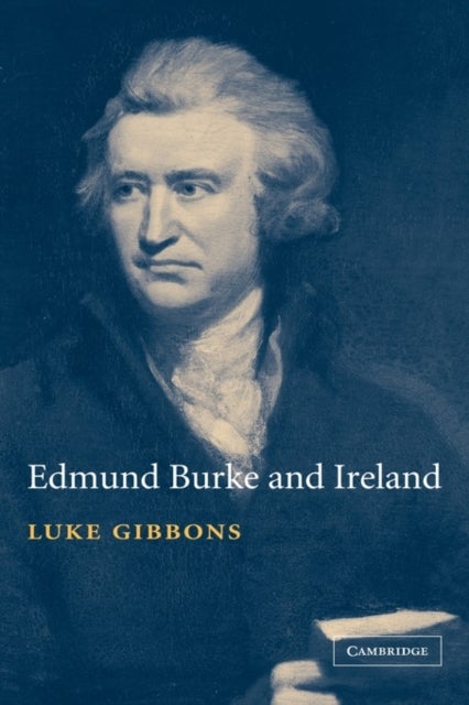 Edmund Burke and Ireland - Aesthetics, Politics and the Colonial Sublime