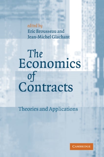 The Economics of Contracts - Theories and Applications