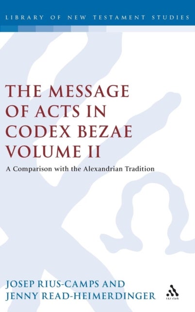 The Message of Acts in Codex Bezae - A Comparison with the Alexandrian Tradition, Volume II