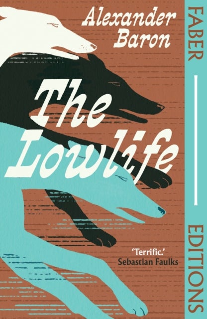 The Lowlife (Faber Editions) - 'Terrific. Propulsive, funny and touching.' - Sebastian Faulks