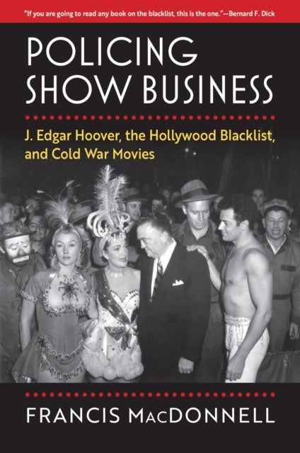 Policing Show Business - J. Edgar Hoover, the Hollywood Blacklist, and Cold War Movies