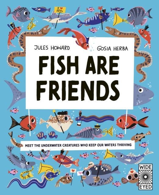 Fish Are Friends - Meet the underwater creatures who keep our planet thriving