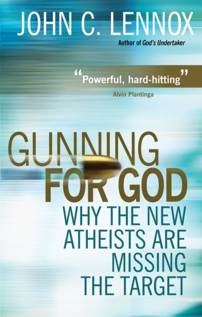 Gunning for God - Why the New Atheists are missing the target