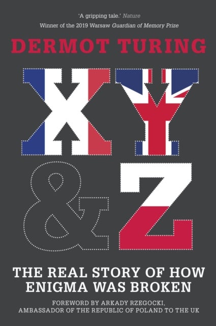 X, Y and Z - The Real Story of How Enigma Was Broken