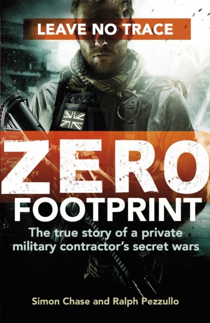 Zero Footprint - The true story of a private military contractor's secret wars in the world's most dangerous places