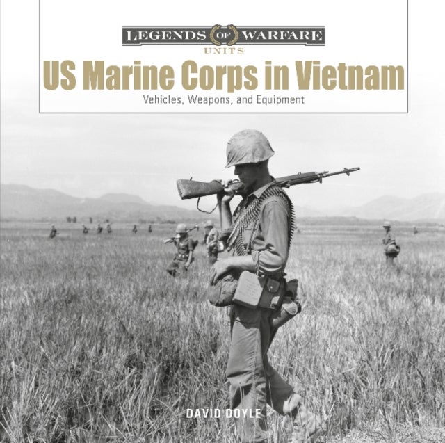 US Marine Corps in Vietnam - Vehicles, Weapons, and Equipment