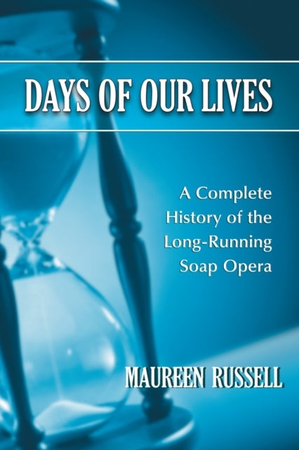 Days of Our Lives - A Complete History of the Long-Running Soap Opera