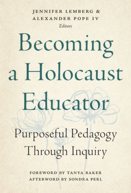 Becoming a Holocaust Educator - Purposeful Pedagogy Through Inquiry