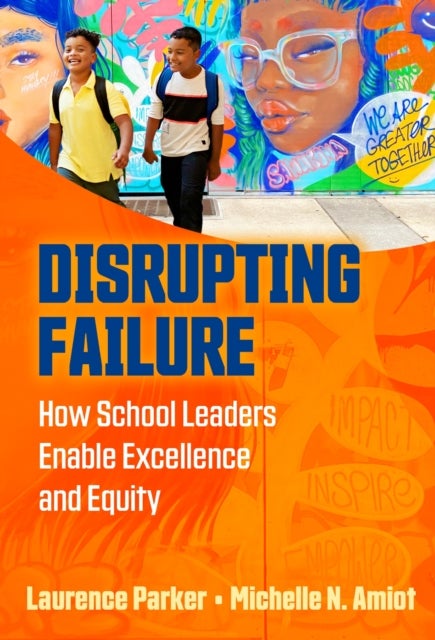 Disrupting Failure - How School Leaders Enable Excellence and Equity