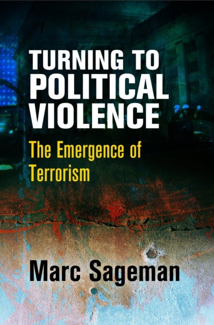 Turning to Political Violence - The Emergence of Terrorism